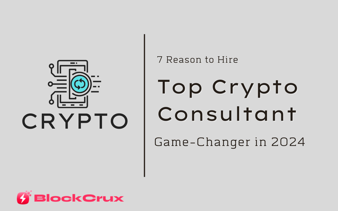 7 Reasons Why Hiring a Crypto Consultant Is a Game-Changer in 2024