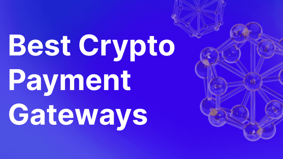 6 Best Crypto Payment Gateways for Secure Transactions