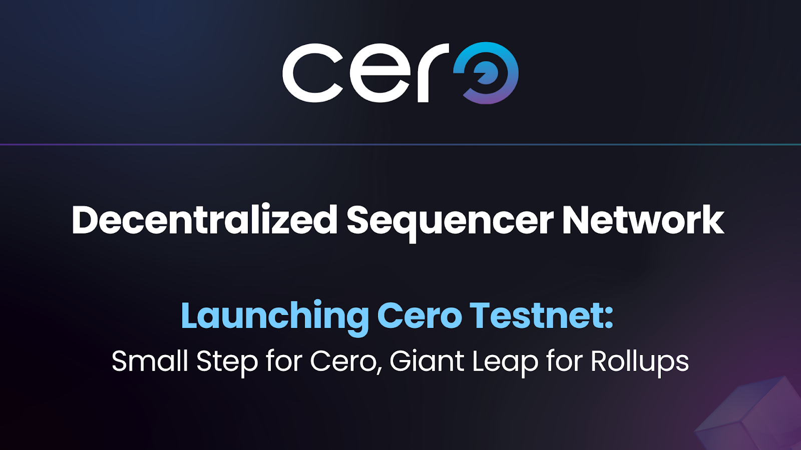 Launching Cero Testnet: Small Step For Cero, Giant Leap for Rollups